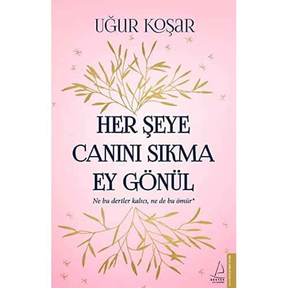 Her Şeye Canını Sıkma Ey Gönül: Ne Bu Dertler Kalıcı, Ne de Bu Ömür Uğur Koşar (Eser Sahibi)
