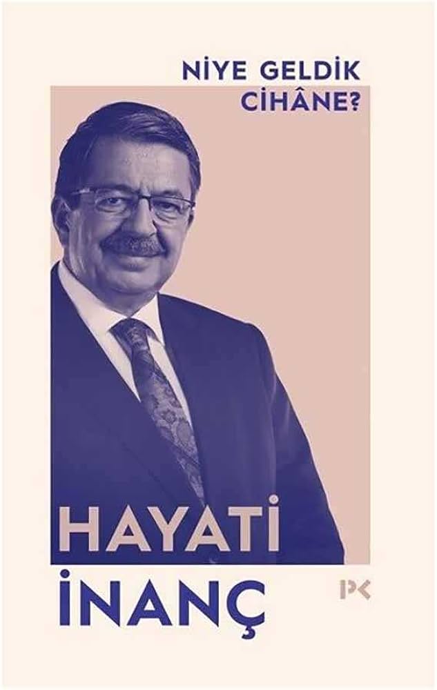 Niye Geldik Cihâne- Hayati İnanç