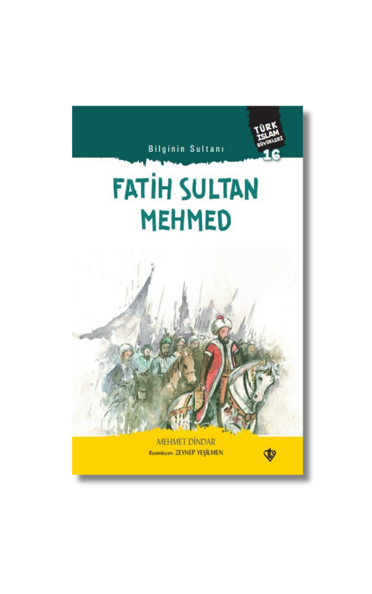 Bilginin Sultanı Fatih Sultan Mehmed Türk İslam Büyükleri 16