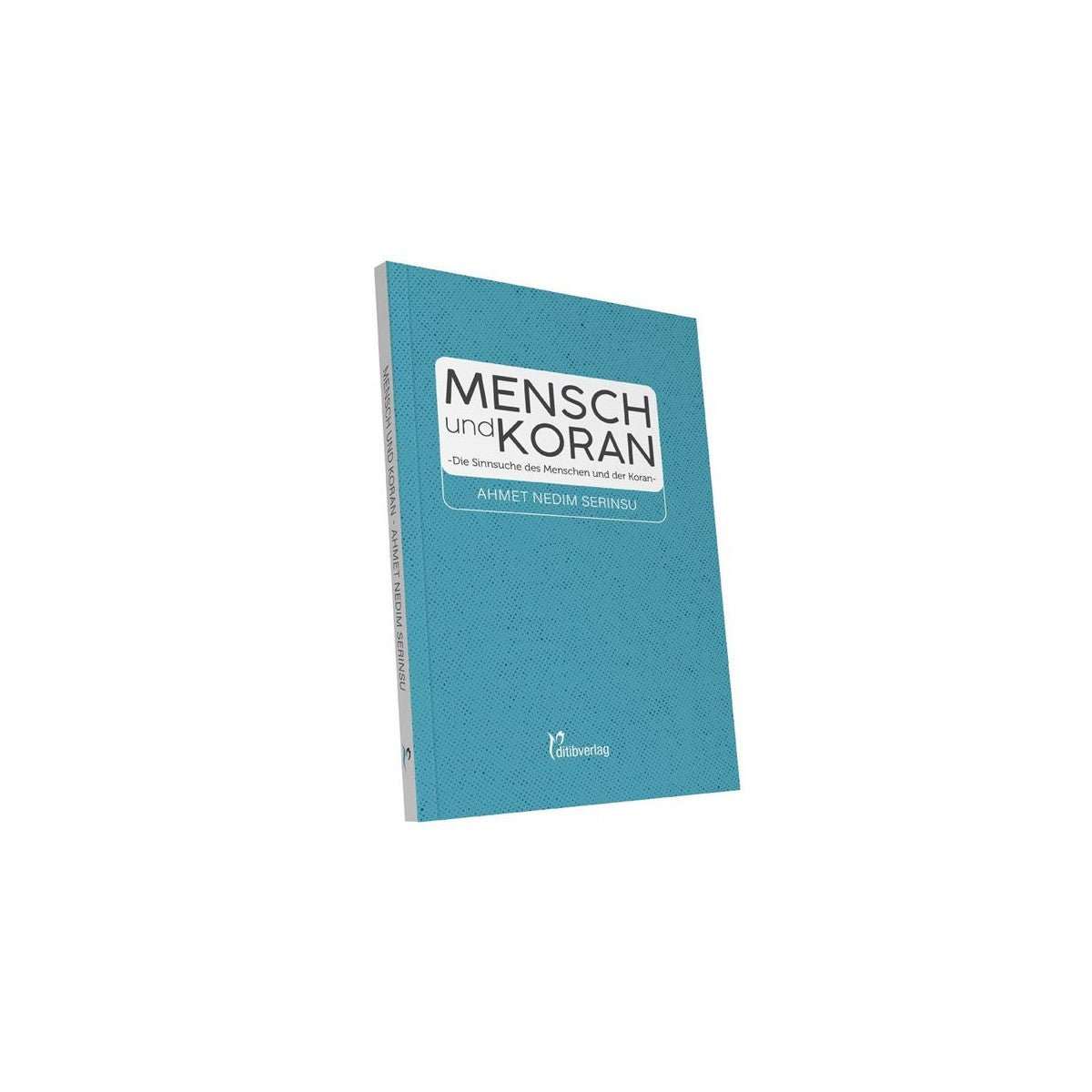 Mensch und Koran - Die Sinnsuche des Menschen und der Koran - 9783946689614