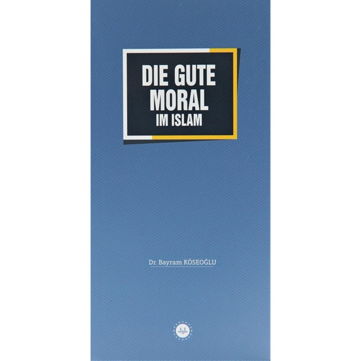 Die Gute Moral Im Islam - 9786254353932