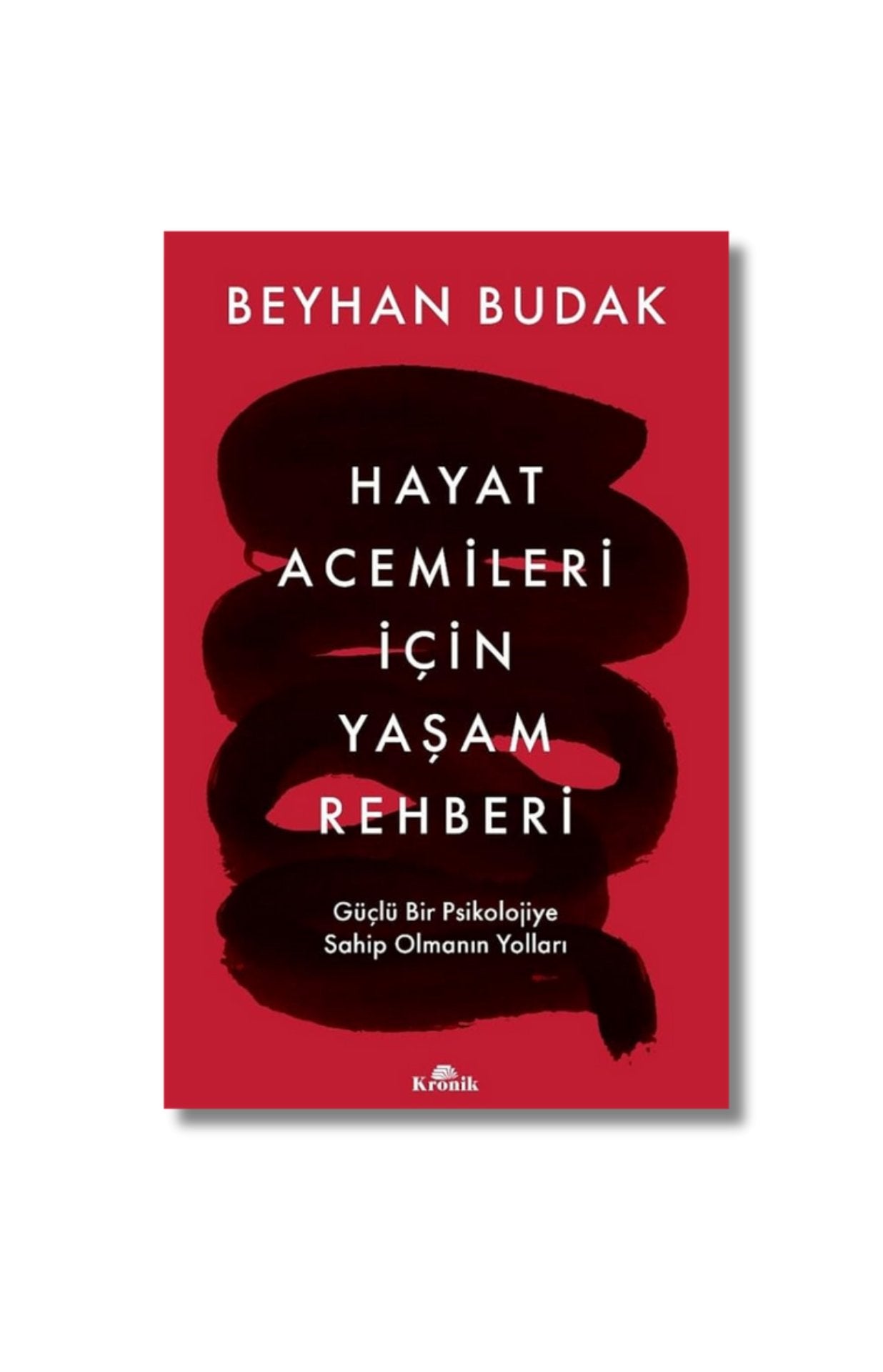 Hayat Acemileri İçin Yaşam Rehberi - Güçlü Bir Psikolojiye Sahip Olmanın Yolları cover image
