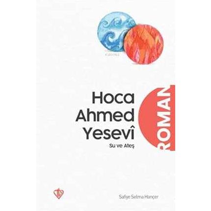 Hoca Ahmed Yesevi Su Ve Ateş - 9786258023909