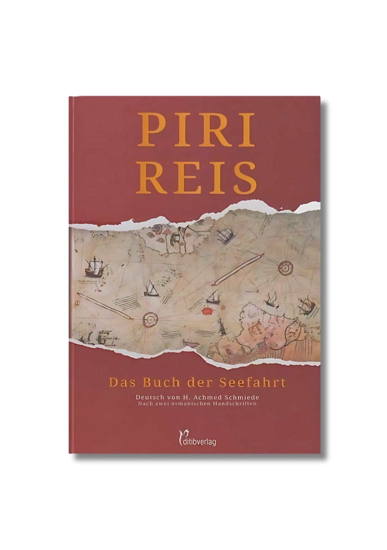 Piri Reis - Von Meeren und Entdeckern: Das Buch der Seefahrt