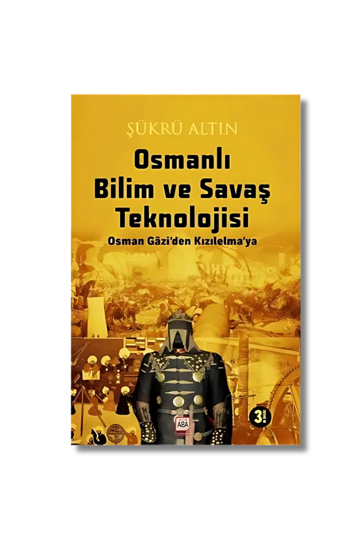 Osmanlı Bilim ve Savaş Teknolojisi: Osman Gazi’den Kızılelma’ya - Şükrü Altın
