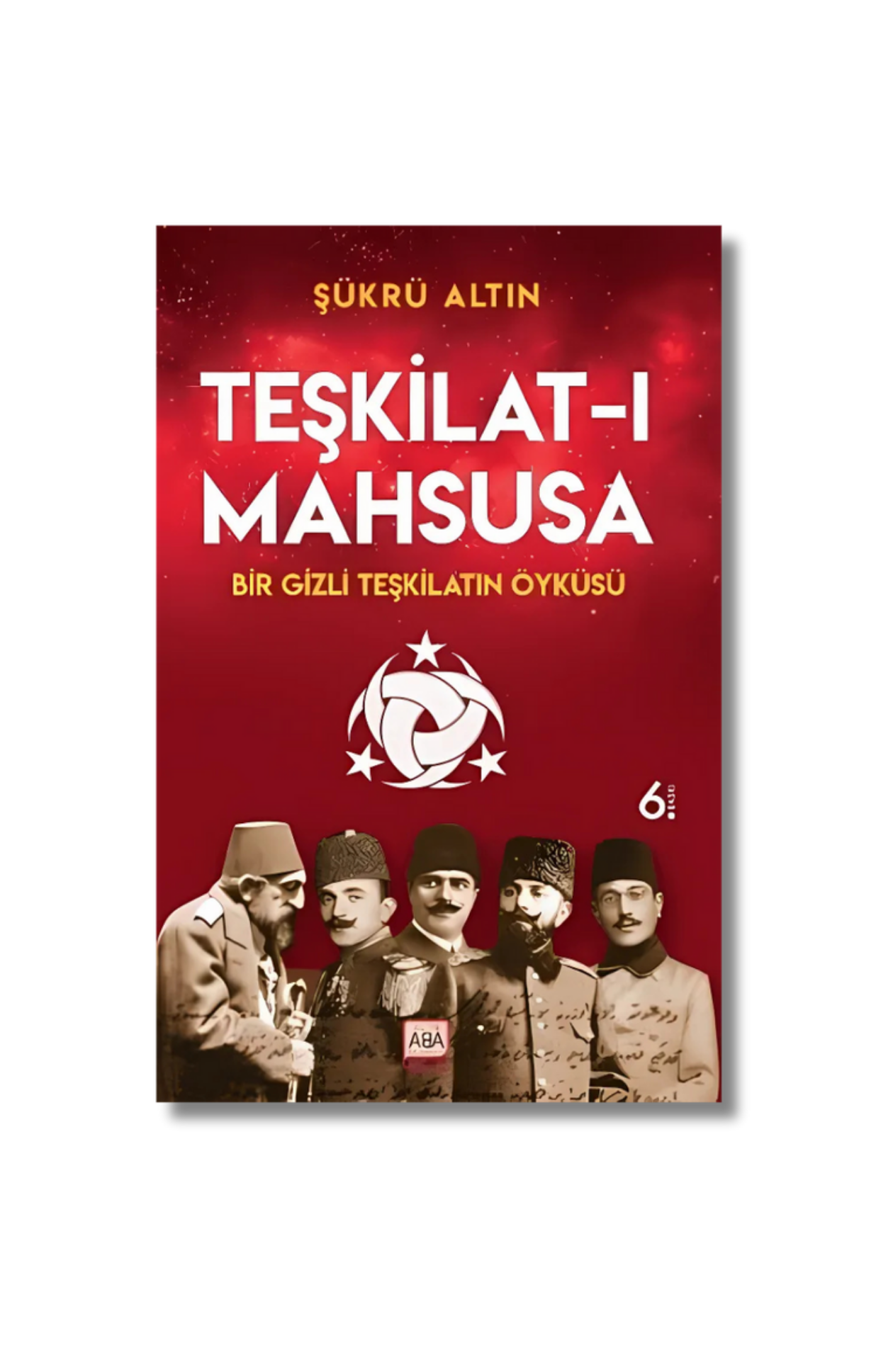 Teşkilat-ı Mahsusa: Bir Gizli Teşkilatın Öyküsü - Şükrü Altın