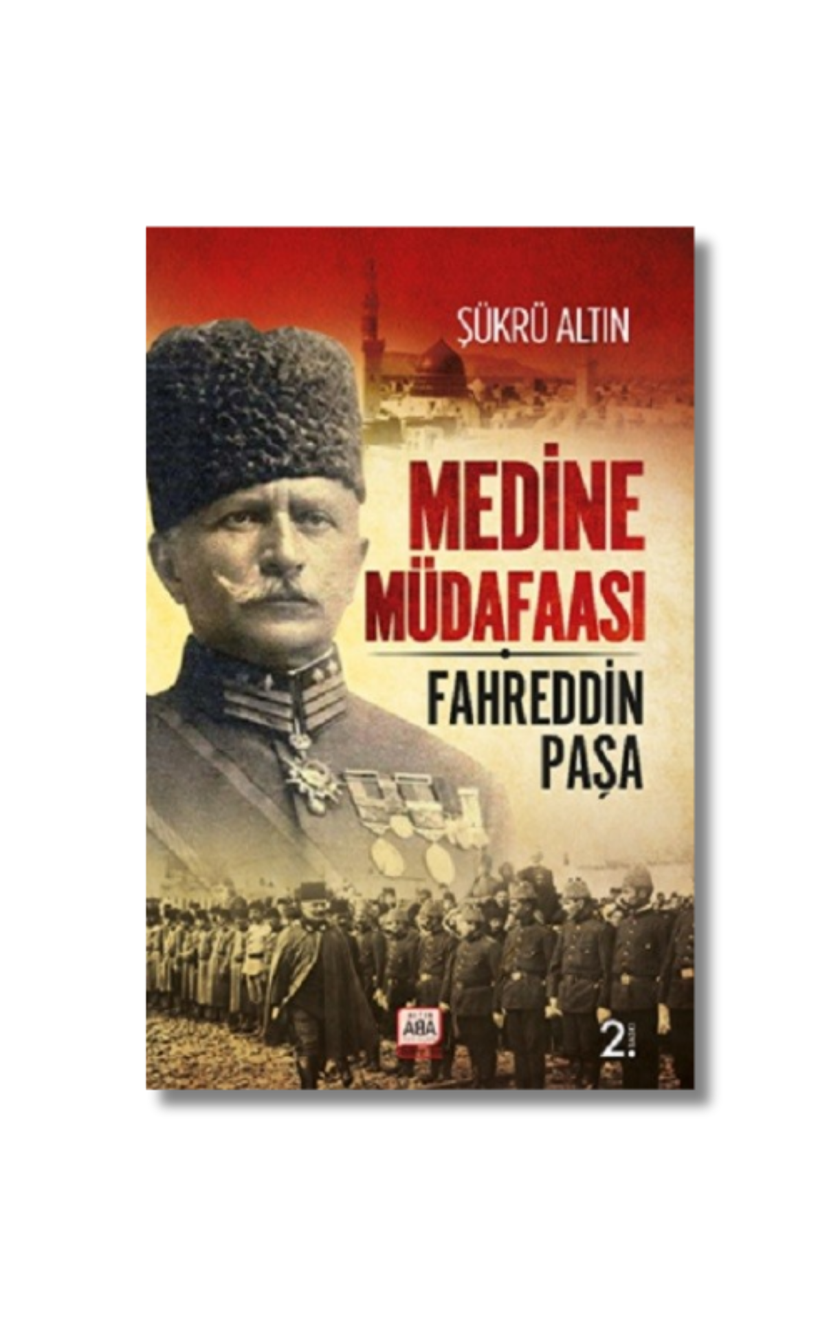 Medine Müdafaası / Fahreddin Paşa - Şükrü Altın