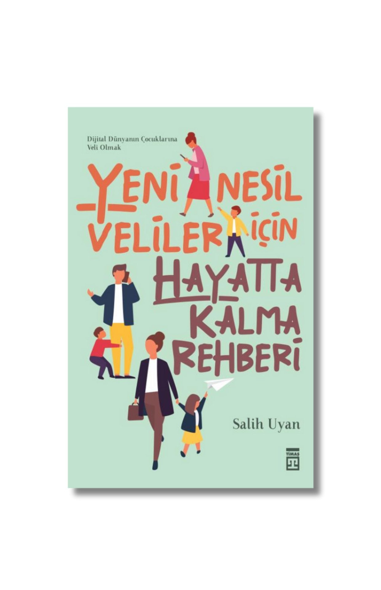 Yeni Nesil Veliler İçin Hayatta Kalma Rehberi - Salih Uyan