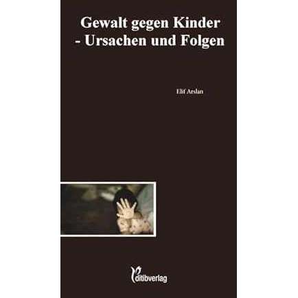 Gewalt gegen Kinder: Ursachen und Folgen (Unsere Probleme, unsere Verantwortung) - 9783946689218