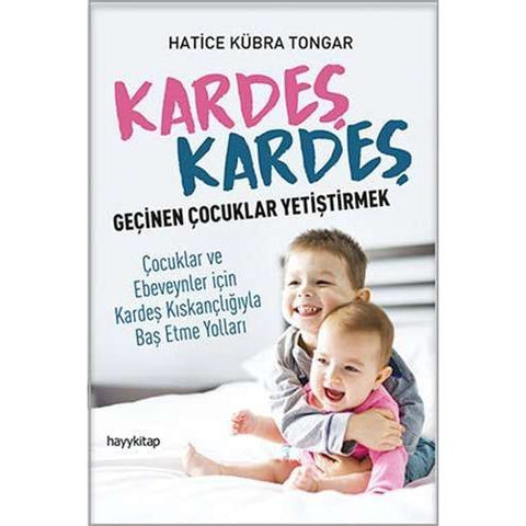 Kardeş Kardeş Geçinen Çocuklar Yetiştirmek: Çocuklar ve Ebeveynler için Kardeş Kıskançlığıyla Baş Etme Yolları (Turkish Edition) - 9786052214176