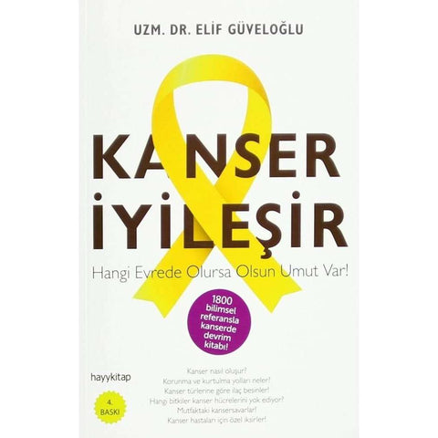 Kanser İyileşir: Hangi Evrede Olursa Olsun Umut Var! (Turkish Edition) - 9786055181765