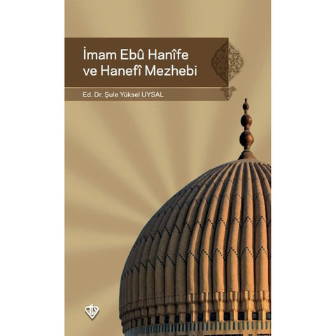 Imam Ebû Hanîfe ve Hanefî Mezhebi book cover by Dr. Şule Yüksel Uysal, Türkiye Diyanet Vakfı, 1st edition, December 2018.