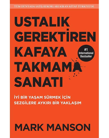 Ustalık Gerektiren Kafaya Takmama Sanatı: İyi Bir Yaşam Sürmek İçin Sezgilere Aykırı Bir Yaklaşım (Turkish Edition) cover image