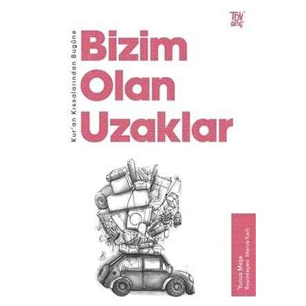 Kuran Kıssalarından Bugüne Bizim Olan Uzaklar - 9786254282904