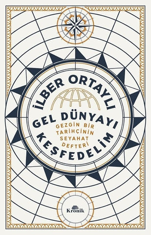 Gel Dünyayı Keşfedelim - Gezgin Bir Tarihçinin Seyahat Defteri cover image