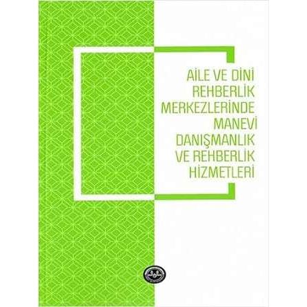 Aile Ve Dini Rehberlik Merkezlerinde Manevi Danışmanlık Ve Rehberlik Hizmetleri - 9786257137089