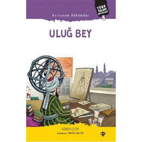 Astronom Hükümdar Uluğ Bey Türk İslam Büyükleri 5 - 9786257672979