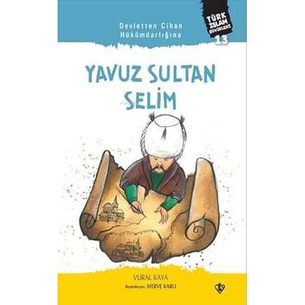 Devletten Cihan Hükümdarlığına Yavuz Sultan Selim Türk İslam Büyükleri 13 - 9786258023176