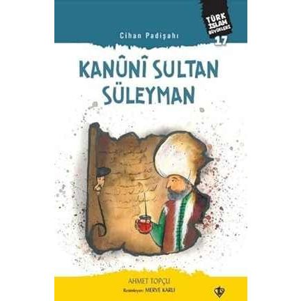 Cihan Padişahı Kanuni Sultan Süleyman Türk İslam Büyükleri 17 - 9786258023398