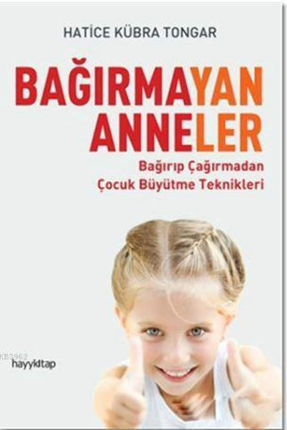 Bağırmayan Anneler: Bağırıp Çağırmadan Çocuk Büyütme Teknikleri (Turkish Edition) cover image