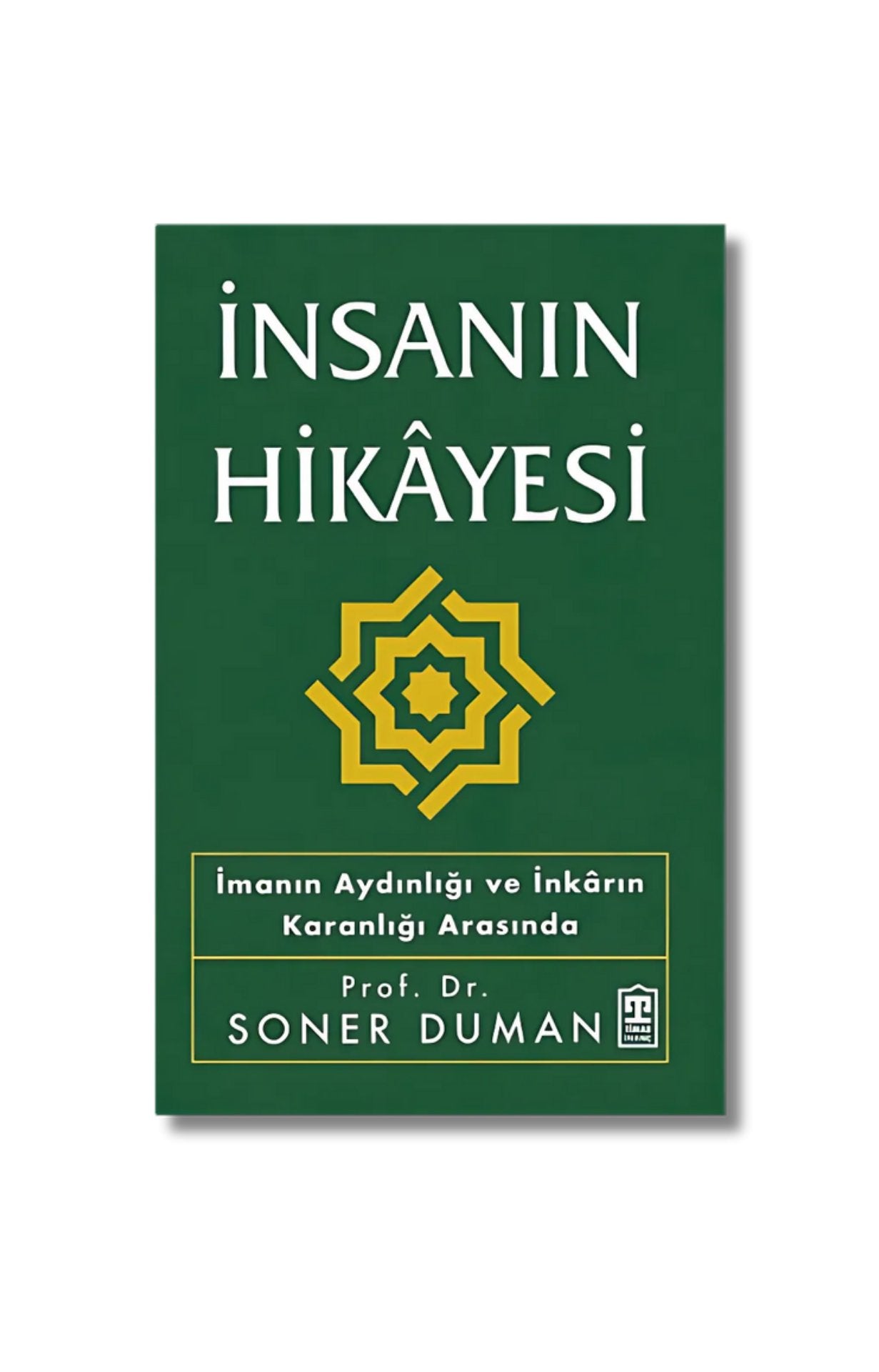 İnsanın Hikayesi: İmanın Aydınlığı ve İnkarın Karanlığı Arasında - Prof. Dr. Soner Duman