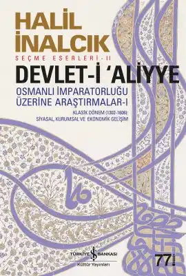 Devlet-i ‘Aliyye I Devlet-i ‘Aliyye Osmanlı İmparatorluğu Üzerine Araştırmalar-I / Seçme Eserleri – II