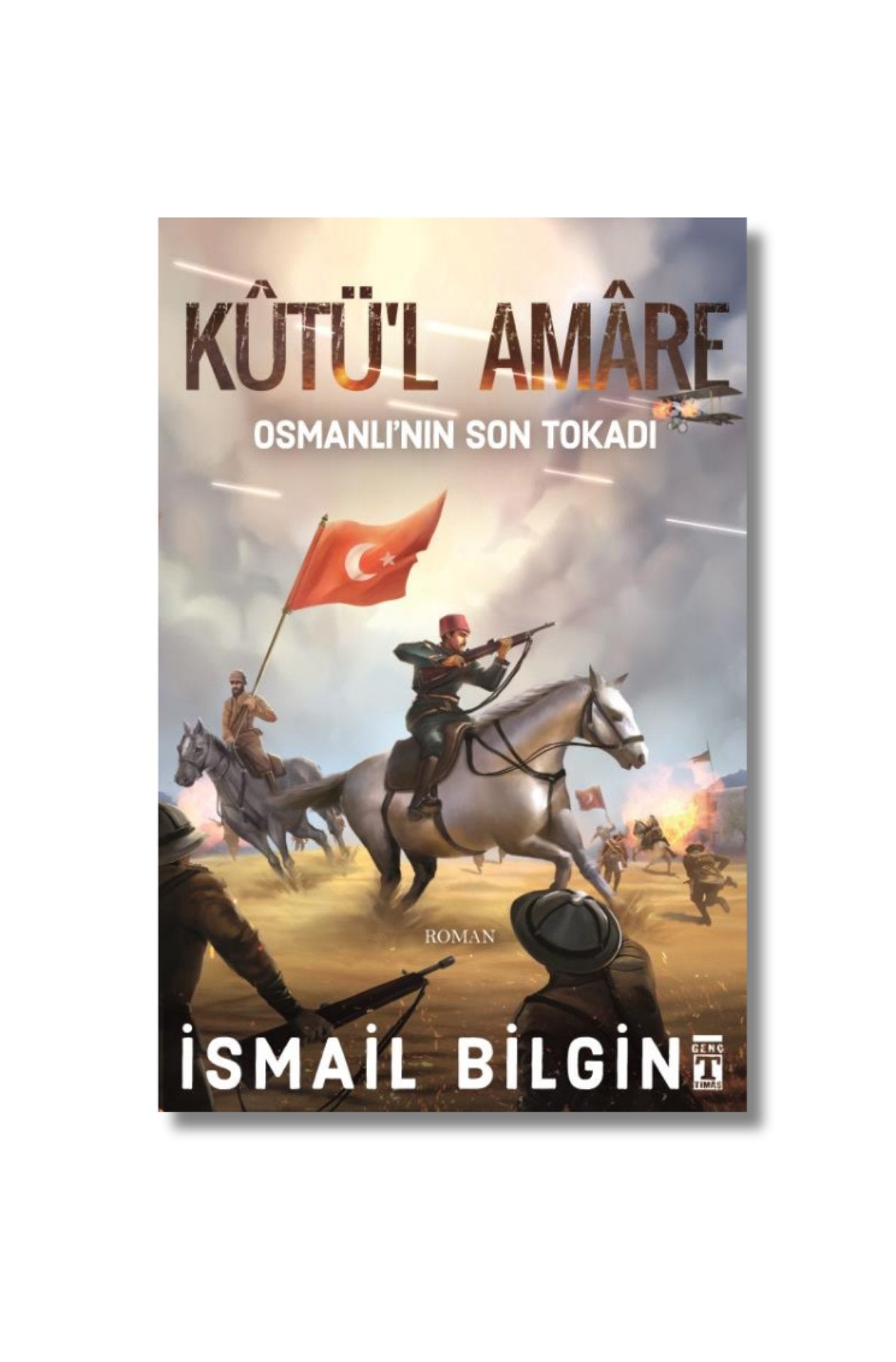Kutü'l Amare: Osmanlı'nın Son Tokadı - İsmail Bilgin